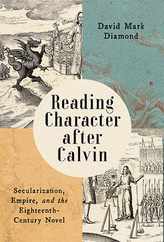 Reading Character After Calvin: Secularization, Empire, and the Eighteenth-Century Novel Subscription