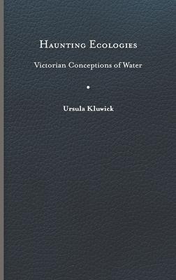 Haunting Ecologies: Victorian Conceptions of Water