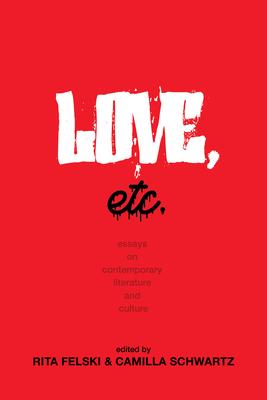 Love, Etc.: Essays on Contemporary Literature and Culture