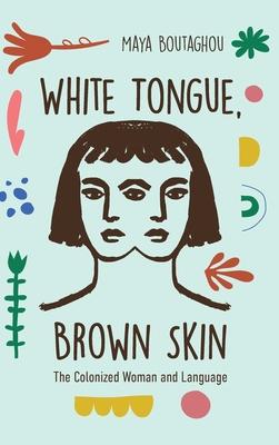 White Tongue, Brown Skin: The Colonized Woman and Language