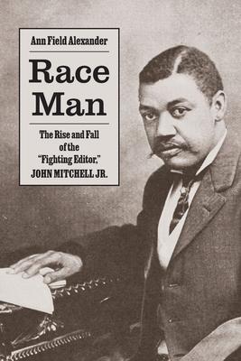 Race Man: The Rise and Fall of the "Fighting Editor," John Mitchell Jr.