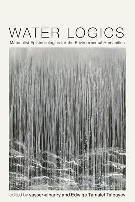 Water Logics: Materialist Epistemologies for the Environmental Humanities Subscription