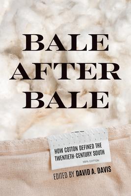 Bale After Bale: How Cotton Defined the Twentieth-Century South Subscription