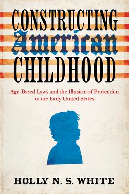 Constructing American Childhood: Age-Based Laws and the Illusion of Protection in the Early United States Subscription