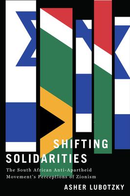 Shifting Solidarities: The South African Anti-Apartheid Movement's Perceptions of Zionism Subscription
