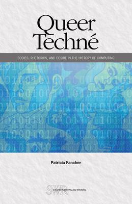 Queer Techn: Bodies, Rhetorics, and Desire in the History of Computing