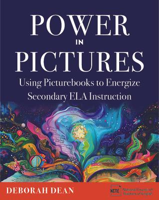 Power in Pictures: Using Picturebooks to Energize Secondary Ela Instruction