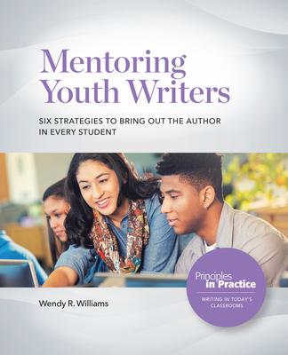 Mentoring Youth Writers: Six Strategies to Bring Out the Author in Every Student Subscription