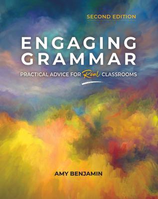 Engaging Grammar: Practical Advice for Real Classrooms, 2nd Ed.