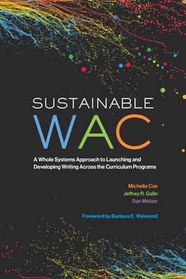 Sustainable Wac: A Whole Systems Approach to Launching and Developing Writing Across the Curriculum Programs