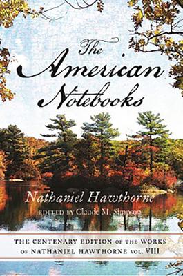 The Centenary Edition of the Works of Nathaniel Hawthorne: Vol. VIII, the American Notebooks Volume 8 Subscription