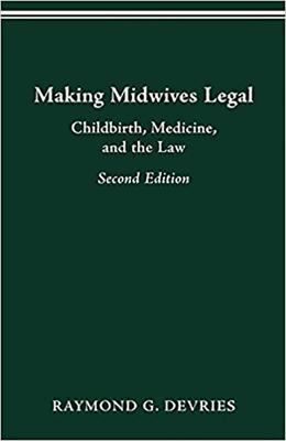 Making Midwives Legal: Childbirth, Medicine, and the Law -- SEC