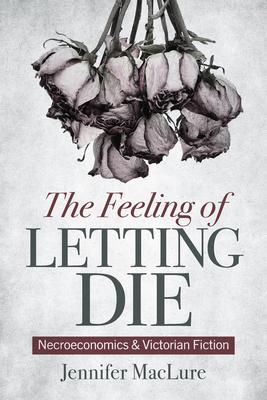 The Feeling of Letting Die: Necroeconomics and Victorian Fiction