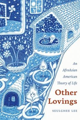 Other Lovings: An AfroAsian American Theory of Life Subscription