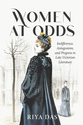 Women at Odds: Indifference, Antagonism, and Progress in Late Victorian Literature