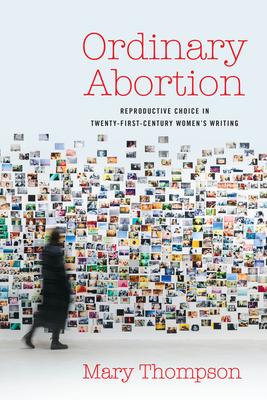 Ordinary Abortion: Reproductive Choice in Twenty-First-Century Women's Writing Subscription