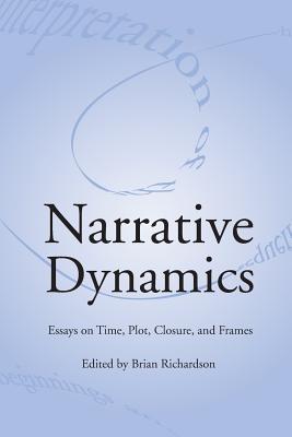 Narrative Dynamics: Essays on Time, Plot, Closure, and Frame