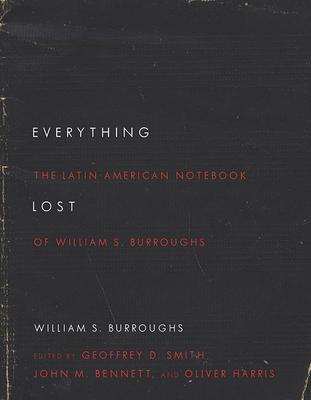 Everything Lost: The Latin American Notebook of William S. Burroughs, Revised Edition