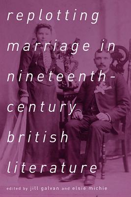 Replotting Marriage in Nineteenth-Century British Literature Subscription