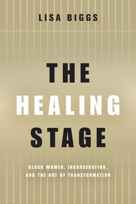 The Healing Stage: Black Women, Incarceration, and the Art of Transformation