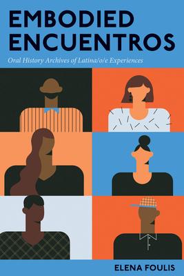 Embodied Encuentros: Oral History Archives of Latina/o/e Experiences Subscription