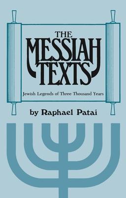 Messiah Texts: Jewish Legends of Three Thousand Years