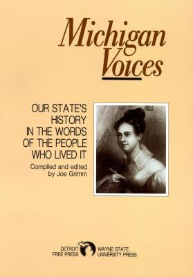 Michigan Voices: Our State's History in the Words of the People Who Lived It