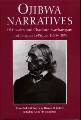 Ojibwa Narratives: Of Charles and Charlotte Kawbawgam and Jacques Lepique, 1893-1895