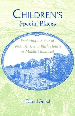 Children's Special Places: Exploring the Role of Forts, Dens, and Bush Houses in Middle Childhood (Revised) Subscription