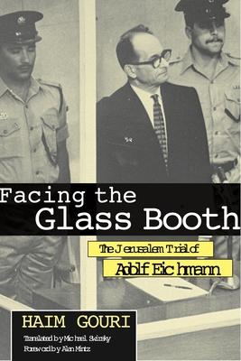 Facing the Glass Booth: The Jerusalem Trial of Adolf Eichmann