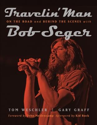 Travelin' Man: On the Road and Behind the Scenes with Bob Seger