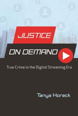 Justice on Demand: True Crime in the Digital Streaming Era