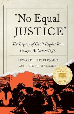 No Equal Justice: The Legacy of Civil Rights Icon George W. Crockett Jr.