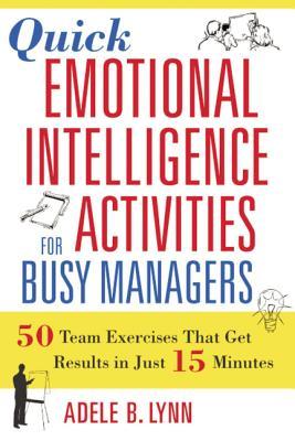 Quick Emotional Intelligence Activities for Busy Managers: 50 Team Exercises That Get Results in Just 15 Minutes