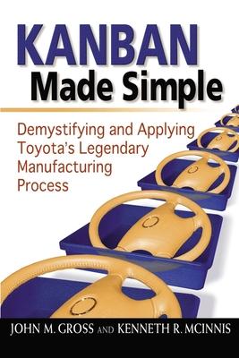 Kanban Made Simple: Demystifying and Applying Toyota's Legendary Manufacturing Process Subscription