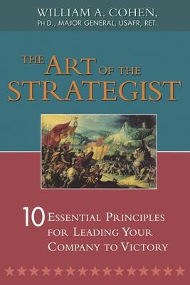 The Art of the Strategist: 10 Essential Principles for Leading Your Company to Victory