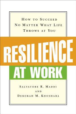 Resilience at Work: How to Succeed No Matter What Life Throws at You Subscription