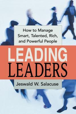 Leading Leaders: How to Manage Smart, Talented, Rich, and Powerful People