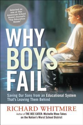 Why Boys Fail: Saving Our Sons from an Educational System That's Leaving Them Behind