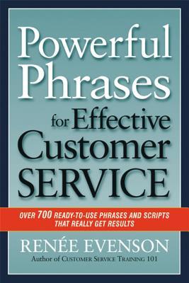 Powerful Phrases for Effective Customer Service: Over 700 Ready-To-Use Phrases and Scripts That Really Get Results