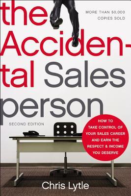 The Accidental Salesperson: How to Take Control of Your Sales Career and Earn the Respect and Income You Deserve