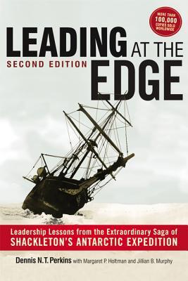 Leading at The Edge: Leadership Lessons from the Extraordinary Saga of Shackleton's Antarctic Expedition