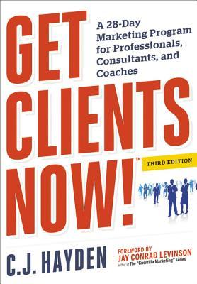 Get Clients Now! (Tm): A 28-Day Marketing Program for Professionals, Consultants, and Coaches