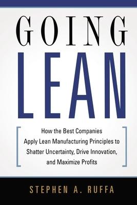Going Lean: How the Best Companies Apply Lean Manufacturing Principles to Shatter Uncertainty, Drive Innovation, and Maximize Profits Subscription
