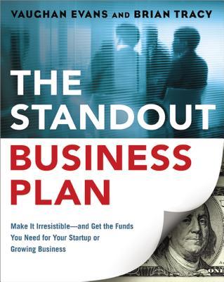 The Standout Business Plan: Make It Irresistible--and Get the Funds You Need for Your Startup or Growing Business