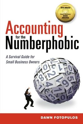 Accounting for the Numberphobic: A Survival Guide for Small Business Owners