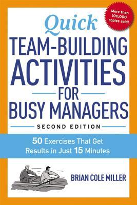 Quick Team-Building Activities for Busy Managers: 50 Exercises That Get Results in Just 15 Minutes