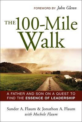 The 100-Mile Walk: A Father and Son on a Quest to Find the Essence of Leadership