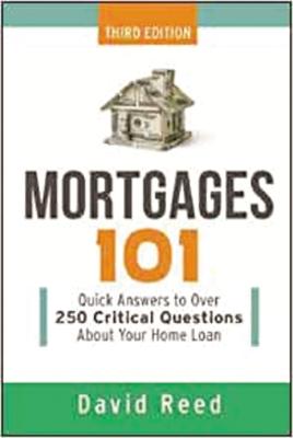 Mortgages 101: Quick Answers to Over 250 Critical Questions about Your Home Loan