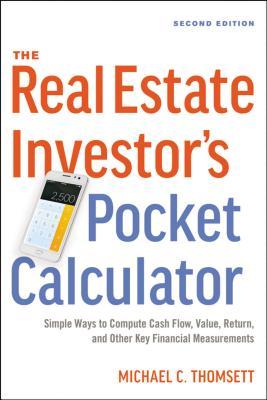 The Real Estate Investor's Pocket Calculator: Simple Ways to Compute Cash Flow, Value, Return, and Other Key Financial Measurements